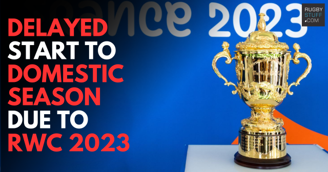 Rugby World Cup 2023 Ripples: Delayed Start to Domestic Season