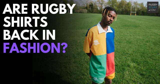Are Rugby Shirts Back in Fashion? - Rugbystuff.com